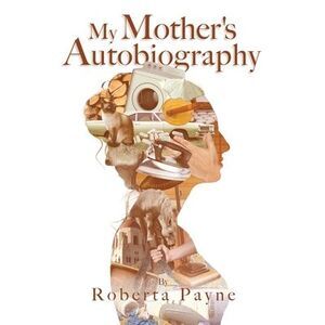 My Mother's Autobiography -- Roberta Payne